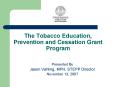 The Tobacco Education, Prevention and Cessation Grant Program PowerPoint PPT Presentation