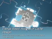 Energy Based Analysis of Cache Design