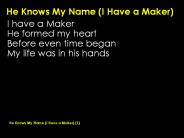 He Knows My Name (I Have a Maker)