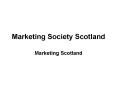 Marketing Society Scotland PowerPoint PPT Presentation