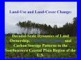 LandUse and LandCover Change: DecadalScale Dynamics of Land Ownership, Land Management and Carbon St PowerPoint PPT Presentation