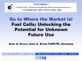 Go to Where the Market is! Fuel Cells: Unlocking the Potential for Unknown Future Use Arno A. Evers, Arno A. Evers FAIR-PR, Germany PowerPoint PPT Presentation