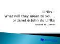 LINks What will they mean to you''' or Janet PowerPoint PPT Presentation