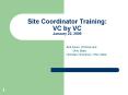 Site Coordinator Training: VC by VC January 22, 2009 PowerPoint PPT Presentation