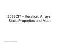 2533CIT Iteration, Arrays, Static Properties and Math PowerPoint PPT Presentation