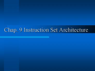 Chap' 9 Instruction Set Architecture