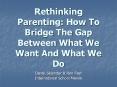Rethinking Parenting: How To Bridge The Gap Between What We Want And What We Do PowerPoint PPT Presentation