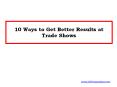 10 Ways to Get Better Results at Trade Shows PowerPoint PPT Presentation