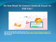 Do You Want To Convert Outlook Email To PDF File? PowerPoint PPT Presentation