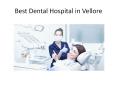 Best Dental Hospital in Vellore PowerPoint PPT Presentation