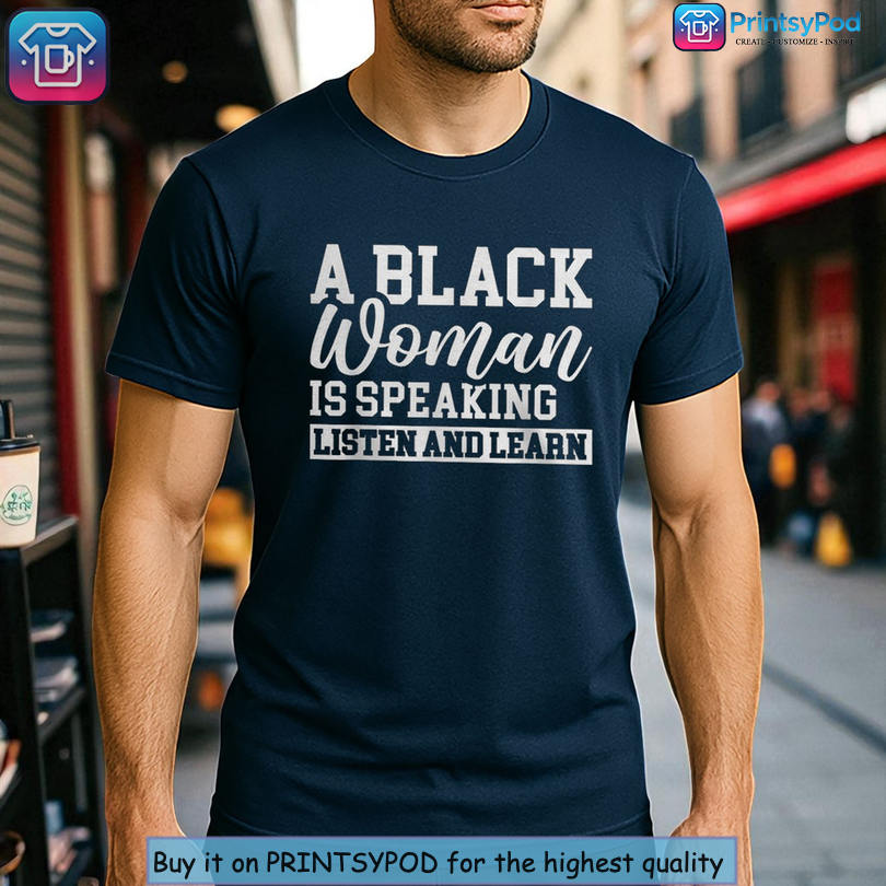 Unique Graphic Tshirt For Awareness A Black Women Is Speaking Listen And Learn