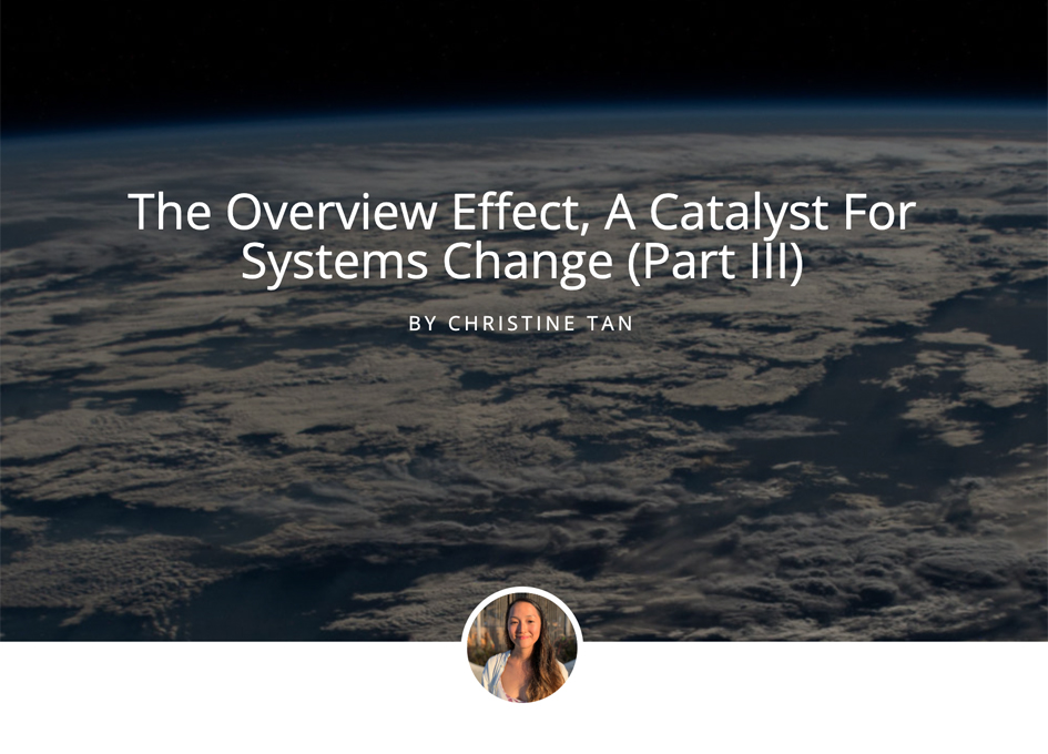 The Overview Effect, A Catalyst For Systems Change (Part III
