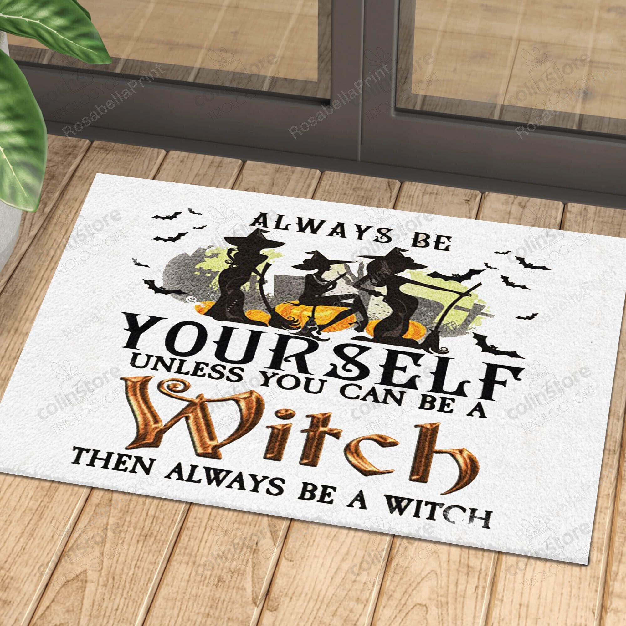 Always Be Yourself Unless You Can Be A Witch Then Always Be A Witch Doormat, Happy Halloween Doormat