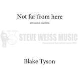 Tyson-Not Far From Here (perc. ens.) (SP)-B/2V/Cro./4M