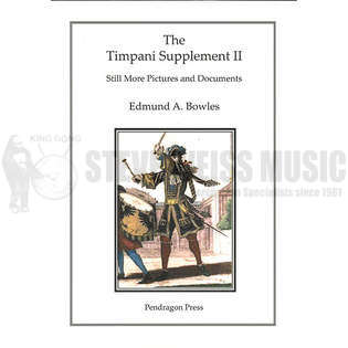 Bowles-The Timpani Supplement II: Still More Pictures and Documents