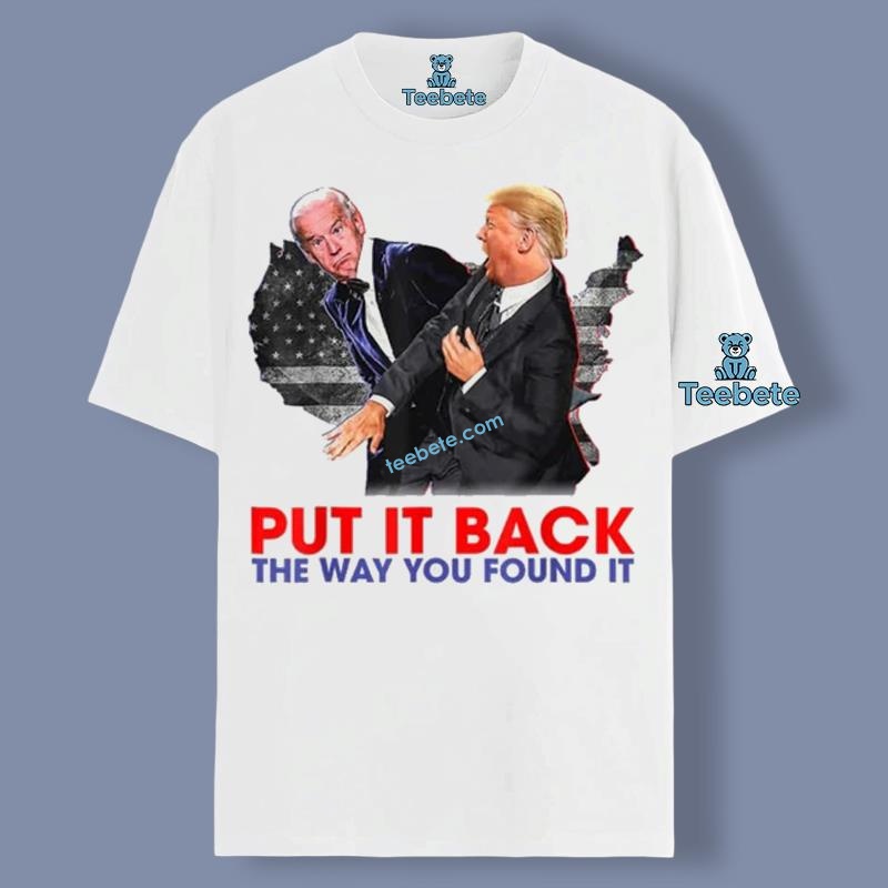 Funny Put It Back The Way You Found It Trump Slap Biden Shirt Graphic