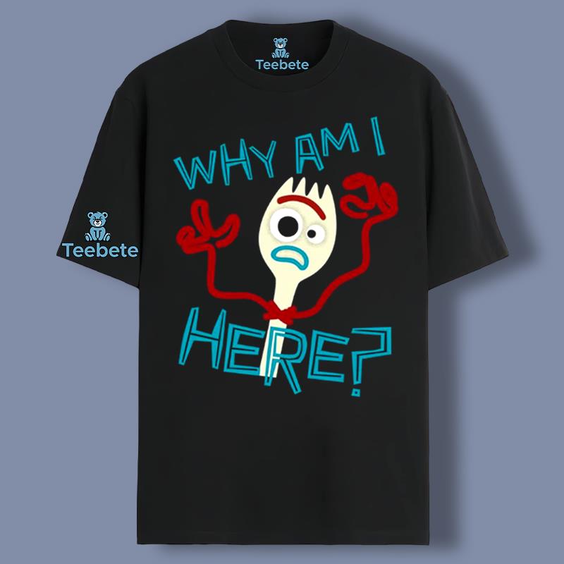 Why Am I Here Toy Story 4 Forky Character Shirt Vintage
