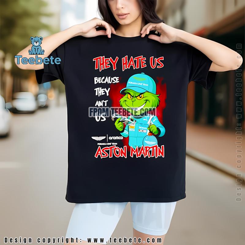 Aston Martin F1 Grinch Fan Shirt They Hate Us Because They Aint Us