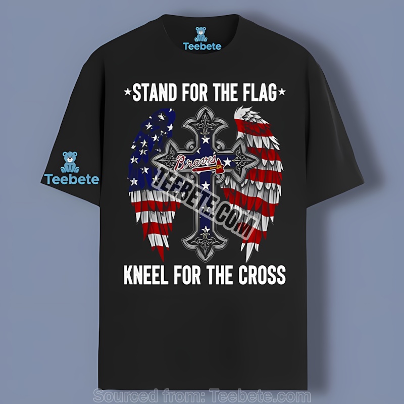 Atlanta Braves Stand For The Flag Kneel For The Cross Cotton Shirt