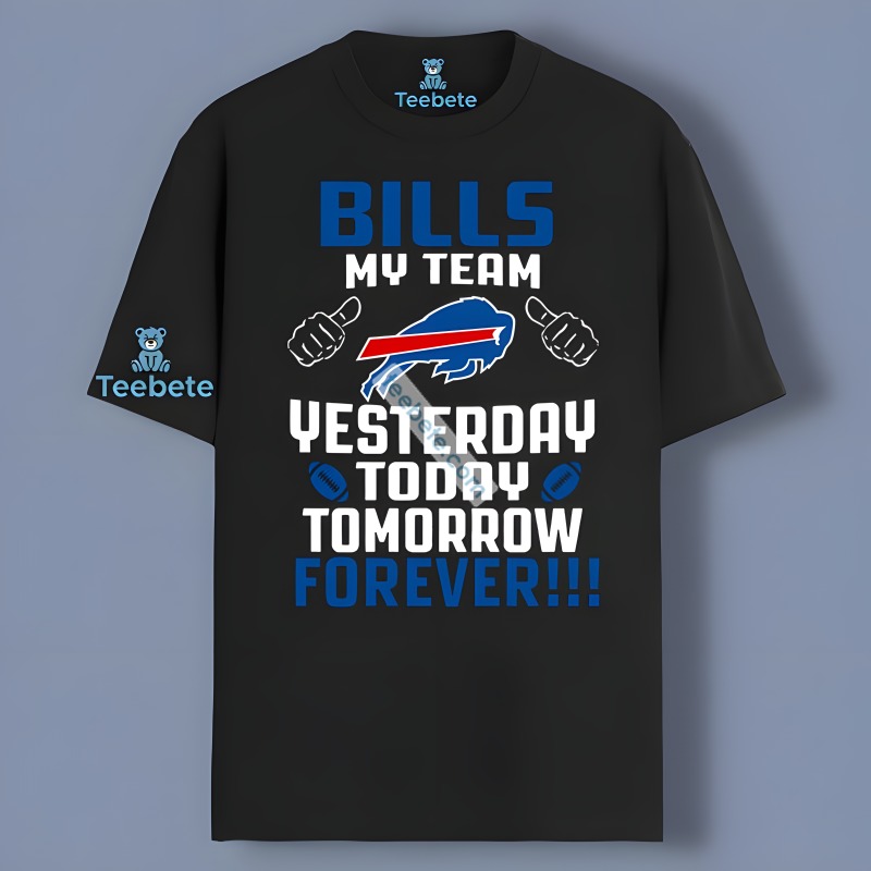 Buffalo Bills My Team Yesterday Today Tomorrow Forever Quote Shirt