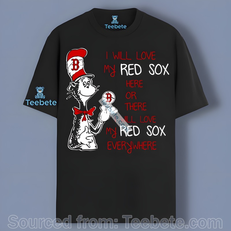 Cat In The Hat Will Love My Red Sox Here Or There Boston Red Sox Shirt