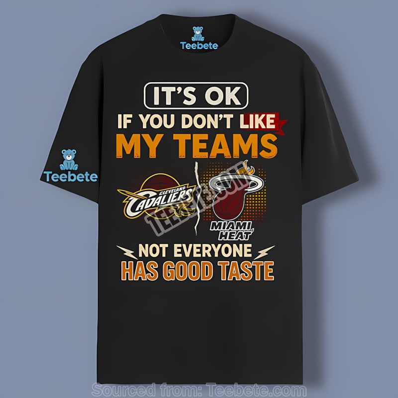 Cavaliers Vs Heat My Teams Has Good Taste Playoffs Shirt