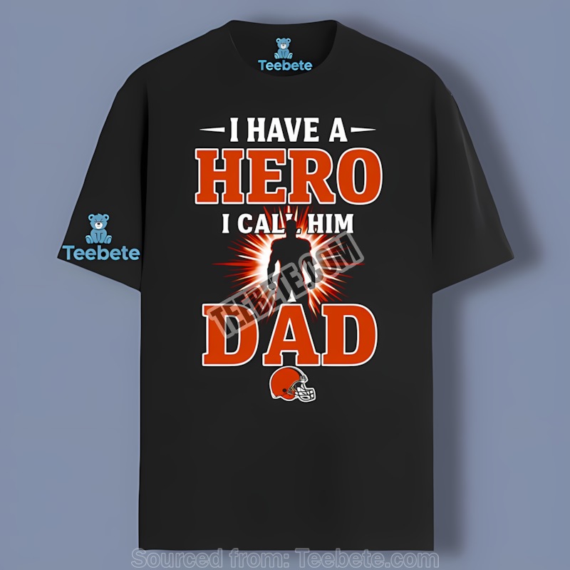 Cleveland Browns I Have A Hero I Call Him Dad Shirt