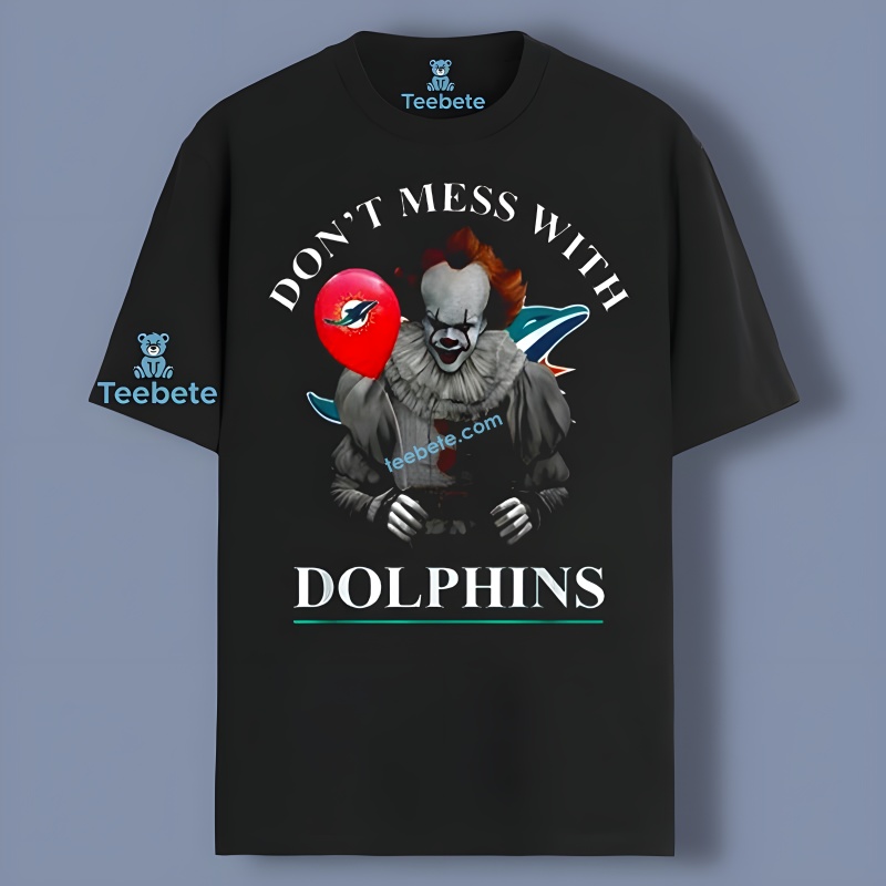 Dont Mess With Miami Dolphins Pennywise Shirt