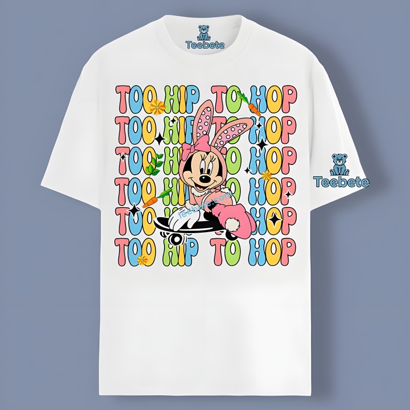 Easter Day With Minnie Too Hip To Hop Funny Shirt