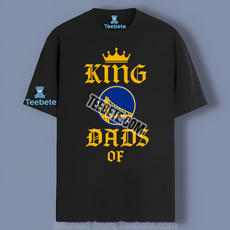 Golden State Warriors King Of Dads Shirt