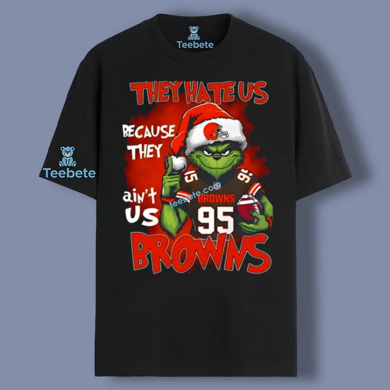 Grinch They Hate Us Because They Aint Us Browns Meme Shirt