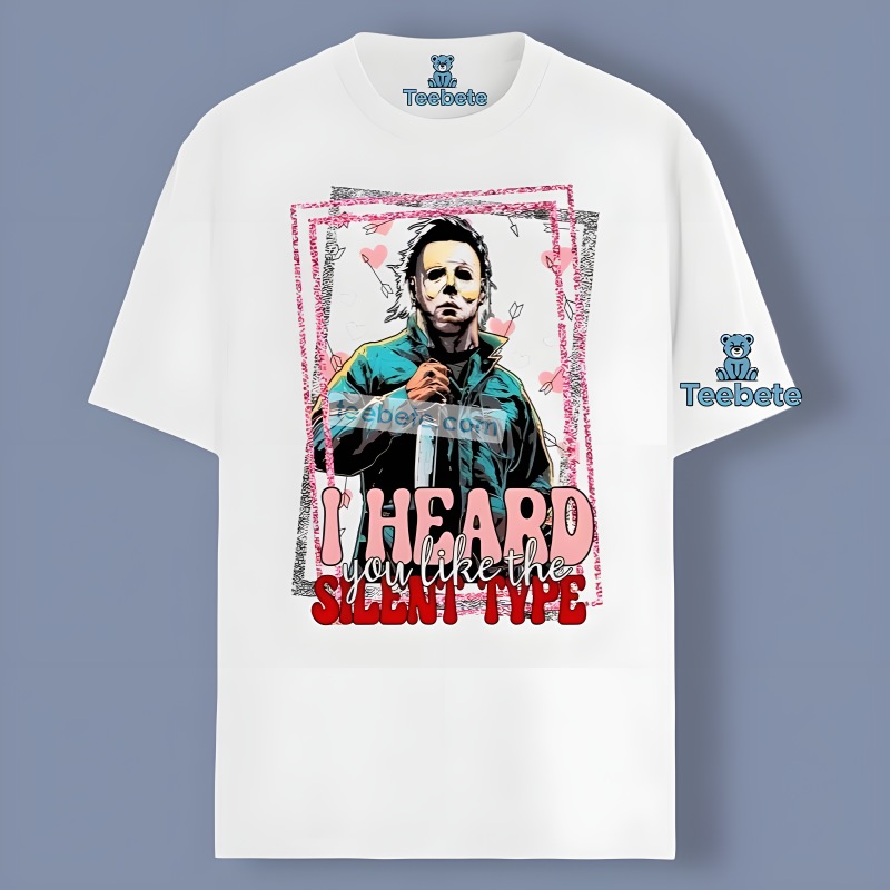 I Herd You Like The Silent Type Michael Myers Valentine Shirt Idea