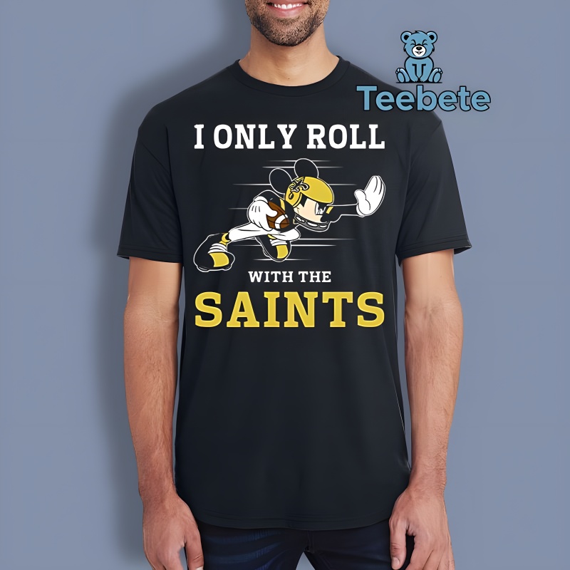 I Only Roll With New Orleans Saints Mickey Mouse Shirt Adults