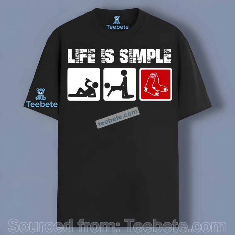Life Is Simple With Boston Red Sox Shirt Idea