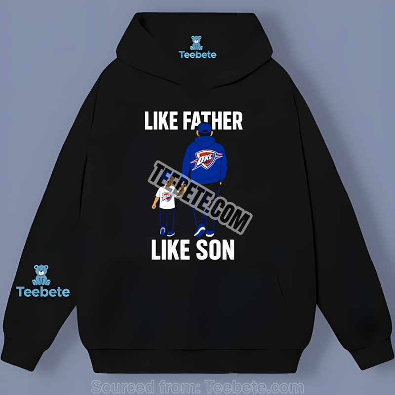 Like Father Like Son Oklahoma City Thunder Father Day Hoodie Like Father Like Son Oklahoma City Thunder Father Day Hoodie