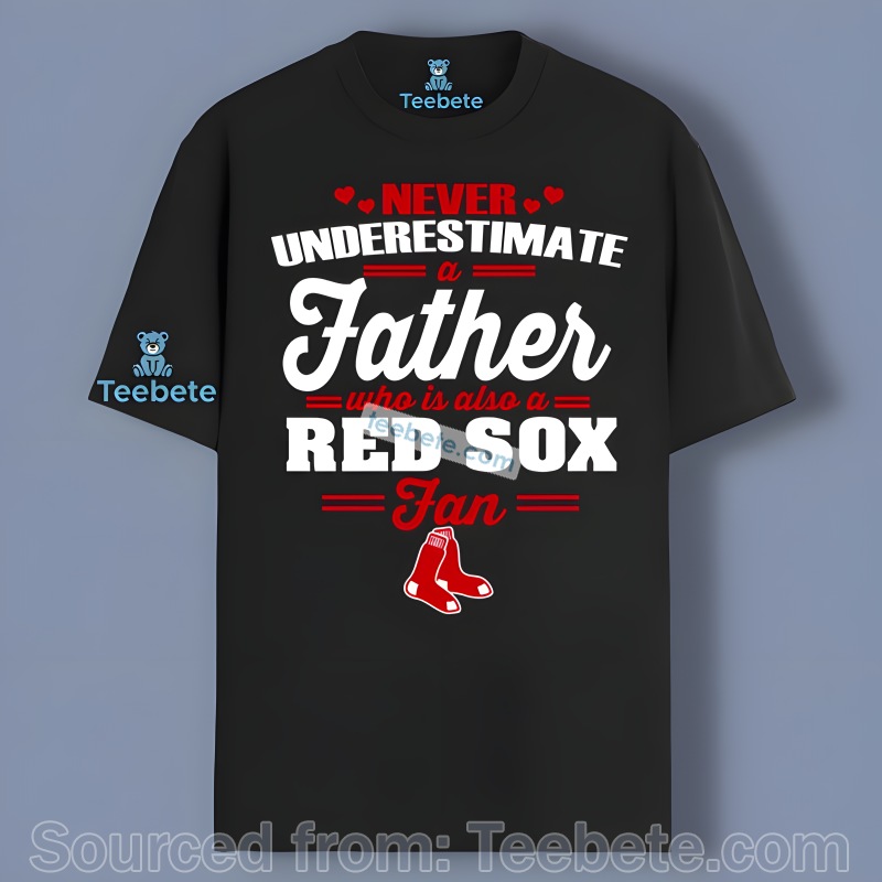 Never Underestimate A Father Who Is Also A Red Sox Fan Shirt Design