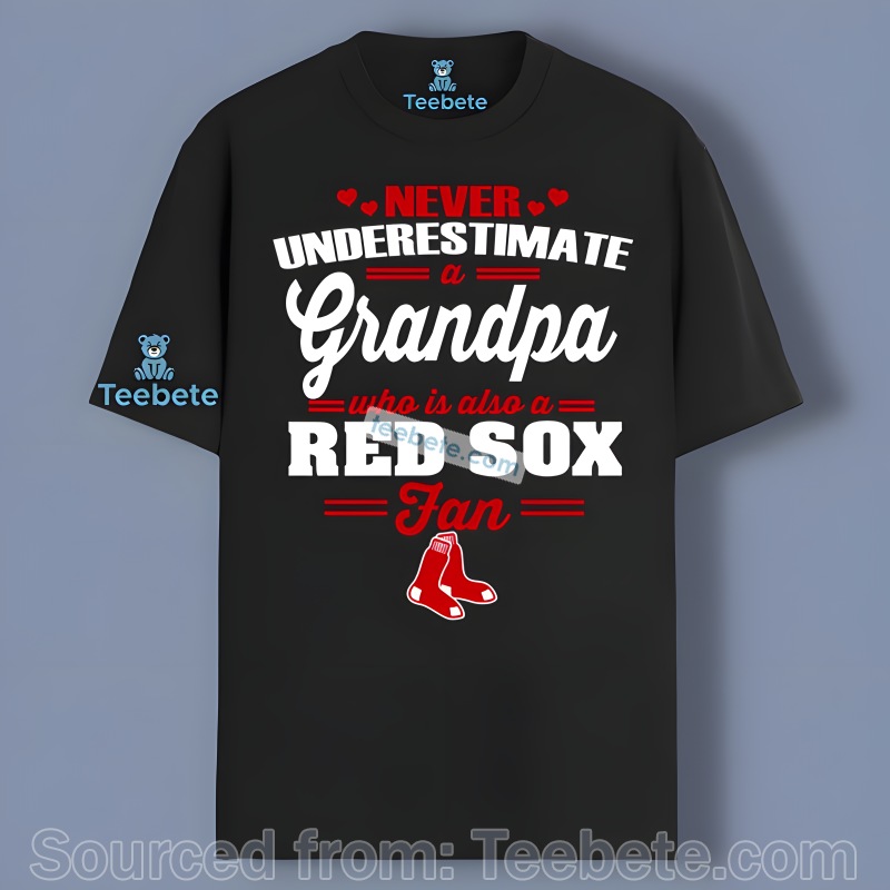 Never Underestimate A Grandpa Who Is Also A Red Sox Fan Shirt Family