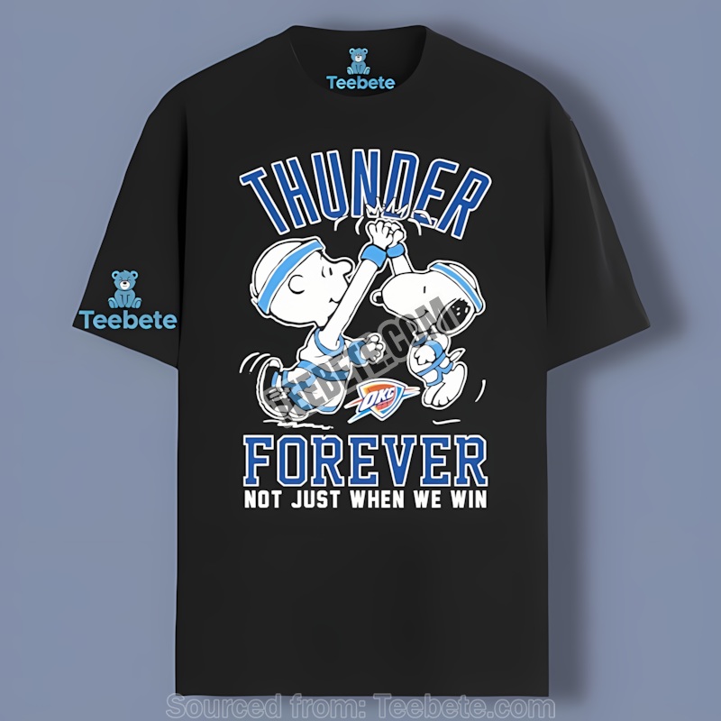 Okc Thunder Forever Snoopy Charlie Brown Not Just When We Win Shirt For Fan