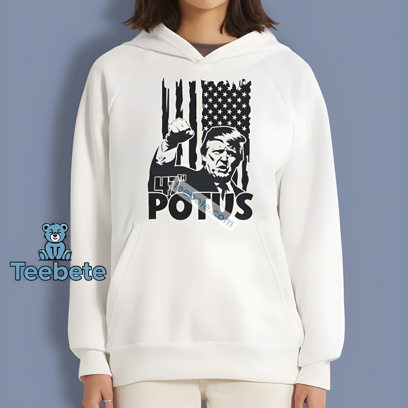 President 47Th Trump Potus America Flag Hoodie Idea President 47Th Trump Potus America Flag Hoodie Idea