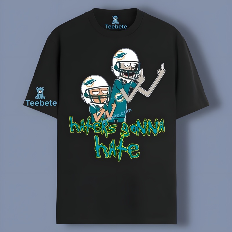 Rick And Morty Miami Dolphins Haters Gonna Hate Unisex Shirt