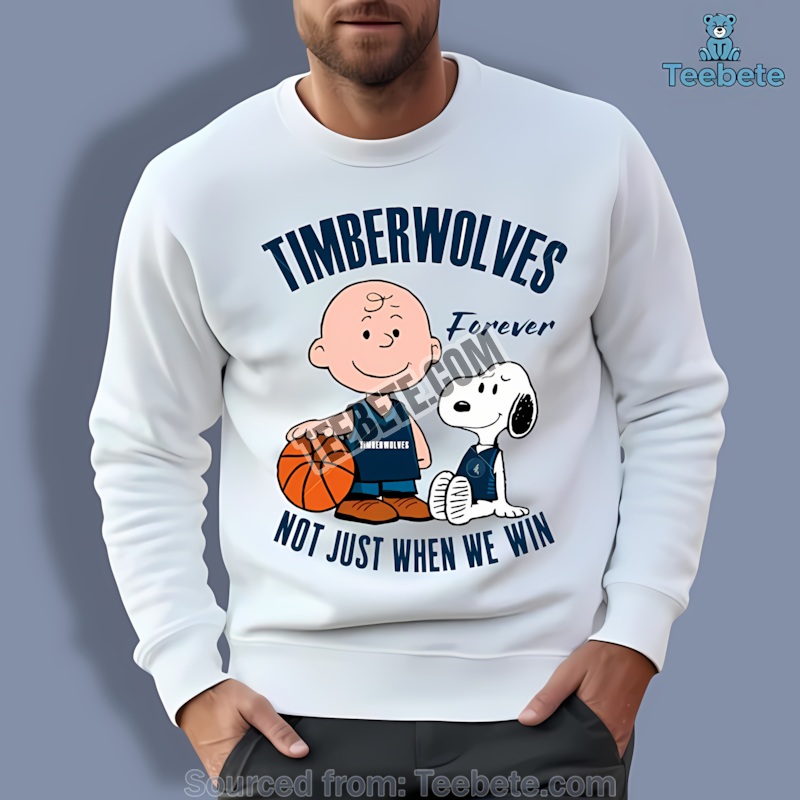 Snoopy Timberwolves Forever Not Just When We Win Sweatshirt Snoopy Timberwolves Forever Not Just When We Win Sweatshirt