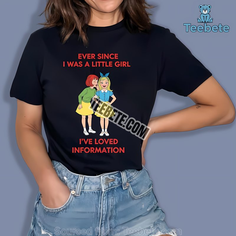 Ever Since I Was A Little Girl Ive Loved Information Retro Funny Shirt