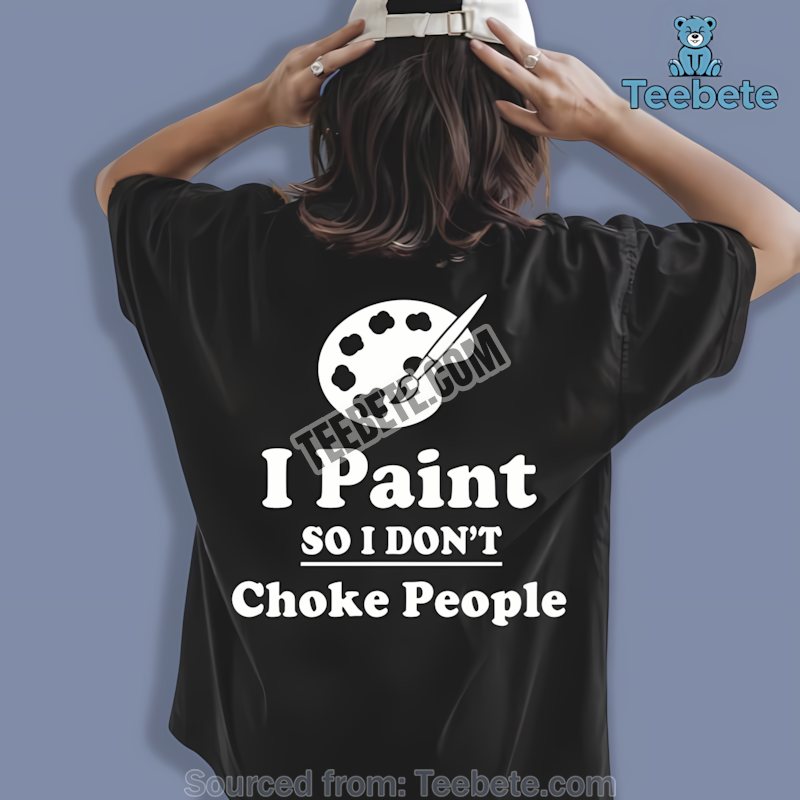 I Paint So I Dont Choke People Funny Retro Artist Shirt