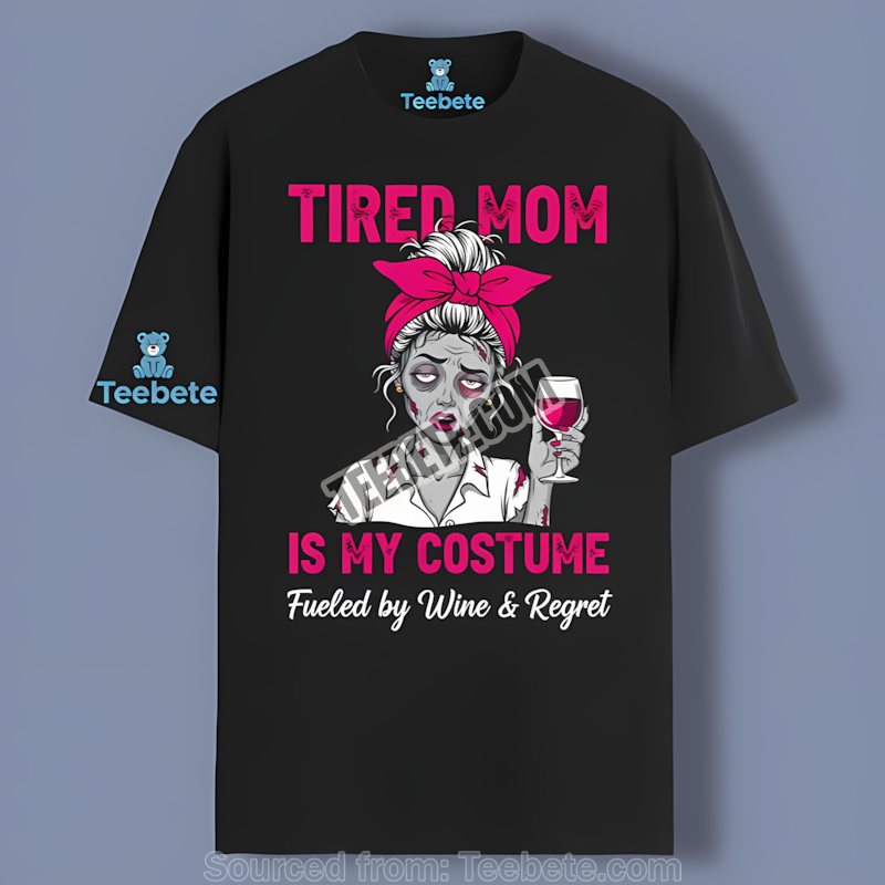 Tired Mom Is My Costume Halloween Zombie Wine Shirt