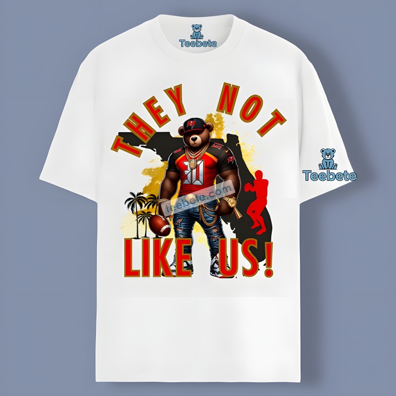 They Not Not Like Us With Tampa Bay Buccaneers Bear Hiphop Shirt