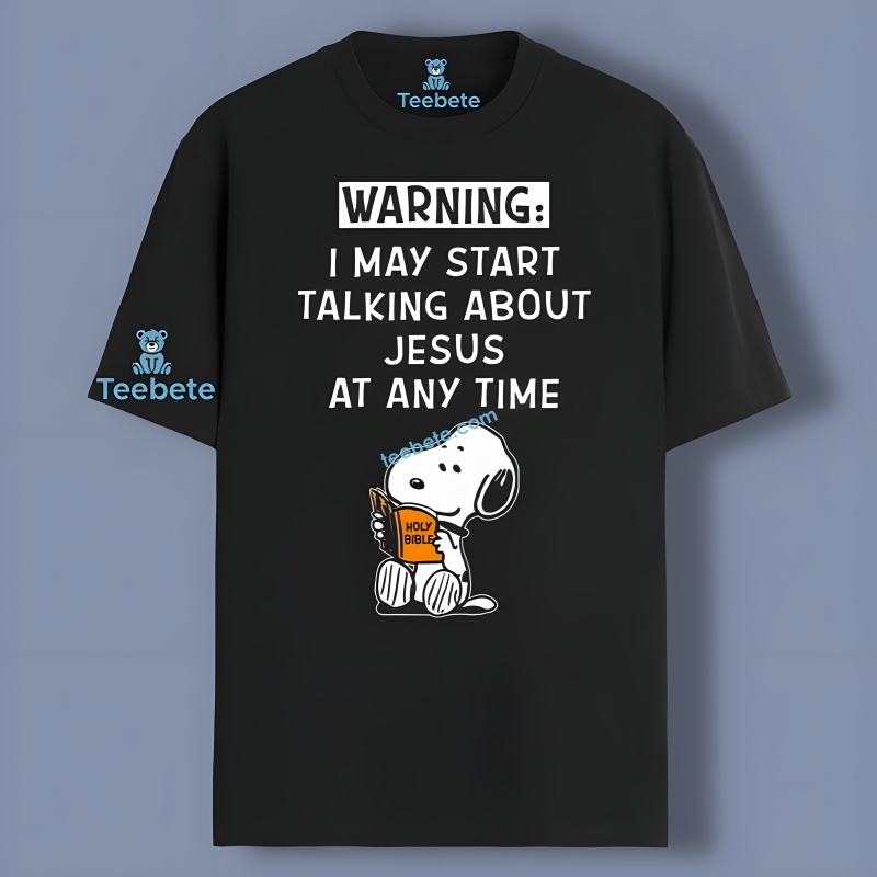 Warning I May Start Talking About Jesus Snoopy At Any Time Shirt Idea
