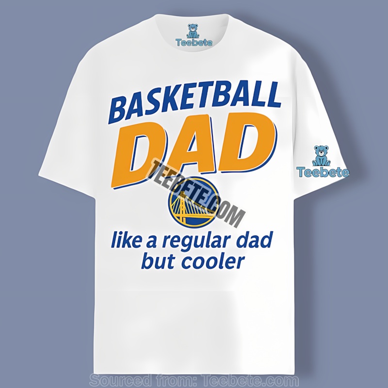 Warriors Basketball Dad Like A Regular Dad But Cooler Shirt