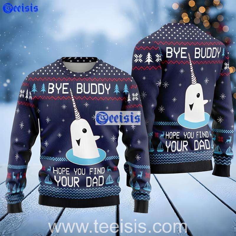Bye Buddy Hope You Find Your Dad Ugly Christmas Sweater Family