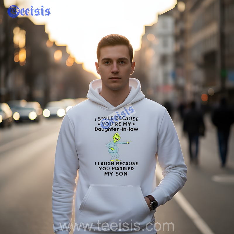 Grinch I Smile Because You My Daughter In Law I Laugh Because You Married My Son White Shirt image 2 Grinch I Smile Because You My Daughter In Law I Laugh Because You Married My Son White Shirt image 2