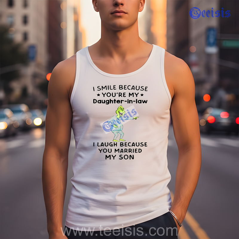 Grinch I Smile Because You My Daughter In Law I Laugh Because You Married My Son White Shirt image 3 Grinch I Smile Because You My Daughter In Law I Laugh Because You Married My Son White Shirt image 3